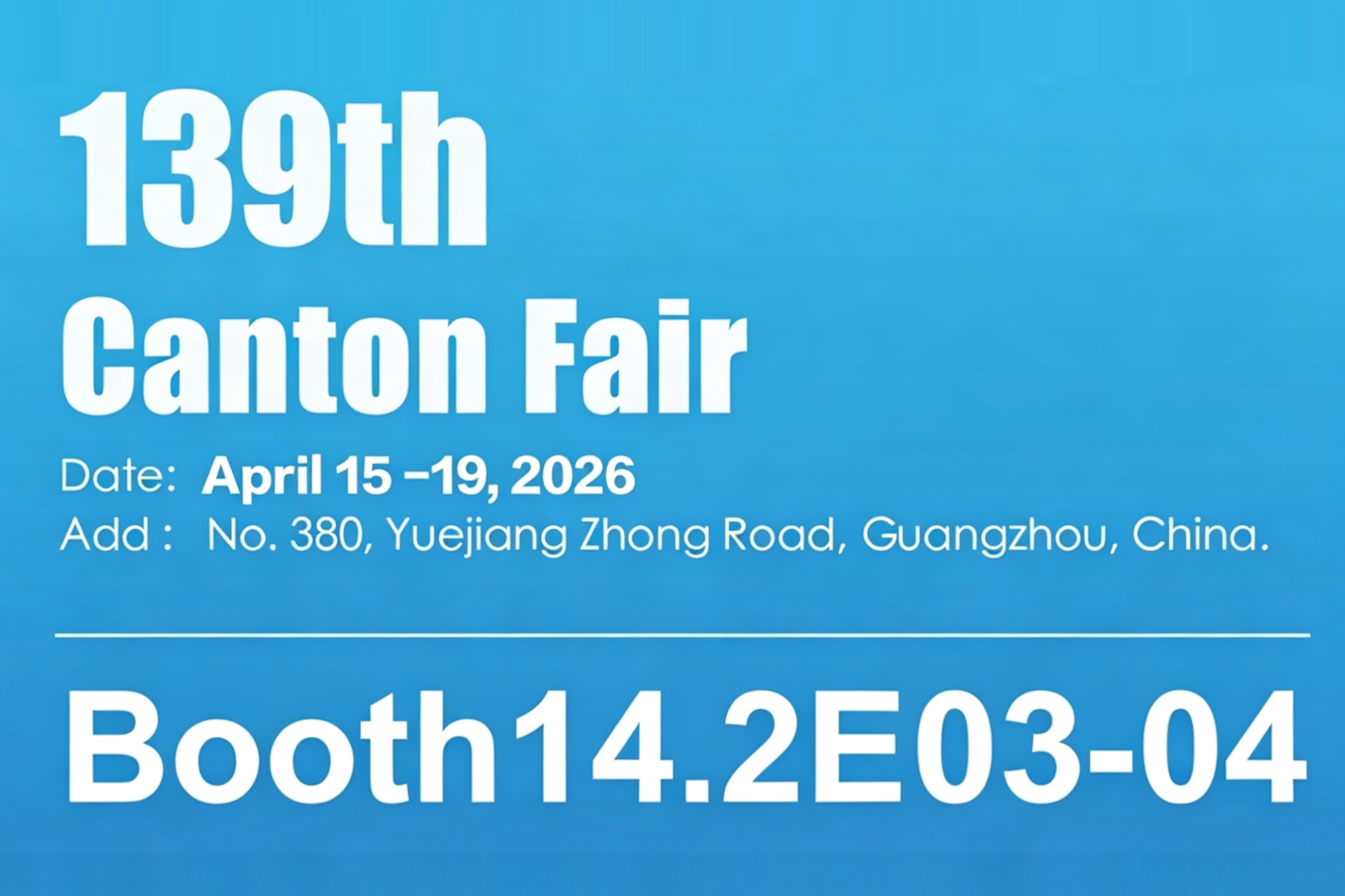 Welcome to visit us at the Canton Fair from April 15-19